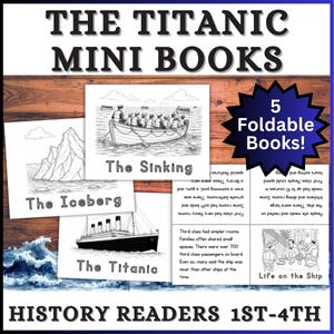 May include: A collection of five foldable mini-books about the Titanic, featuring illustrations of the iceberg, sinking, and life on the ship. The title "The Titanic Mini Books" is displayed at the top, with "History Readers 1st-4th" at the bottom.