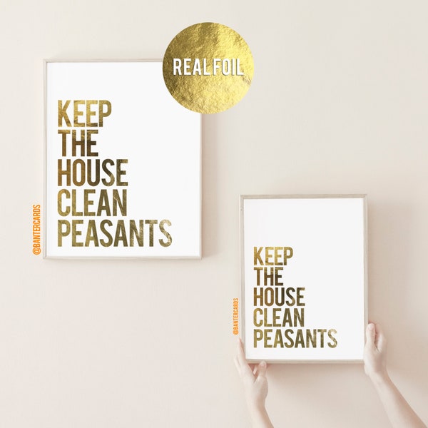 Keep the house clean peasants print,foil print,gold foil,funny print,funny quote,banter cards,gold print gifts,clean house,hinch,cleaning