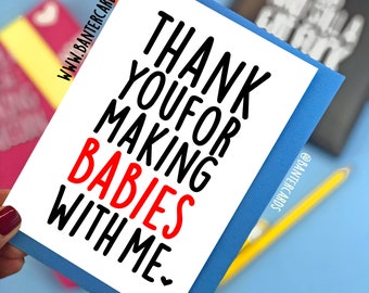 Thank You For Making Babies with Me Card FB,funny cards,banter cards,fathers day,new baby,love you,thanks,valentines,anniversary,new parents