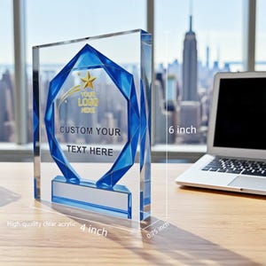 May include: A clear acrylic award with a blue geometric design and space for custom text. The award is 6 inches tall, 4 inches wide, and 0.75 inches thick. The text "YOUR LOGO HERE" and "CUSTOM YOUR TEXT HERE" are visible.