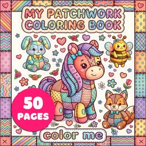 May include: A coloring book titled MY PATCHWORK COLORING BOOK with 50 PAGES. The cover features a patchwork-style bunny, horse, bee, and fox surrounded by hearts and flowers, all framed by a colorful quilt-like border with a color me label.