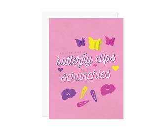 You're The Butterfly Clips To My Scrunchies Card - Galentine's Day Best Friend 80s 90s 2000s Nostalgia Retro Vintage BFF - A7 5x7