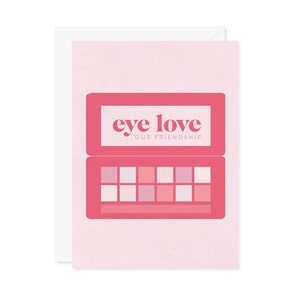 Carte de maquillage Eye Love Our Friendship - Palette de fards à paupières maquillage jeu de mots Carte Meilleur ami cadeau pour maquilleur - A7 5 x 7 avec enveloppe