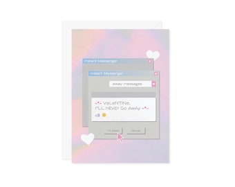 Valentine, I'll Never Go Away Greeting Card - Instant Messenger 2000s Y2K Computer Away Message - Nostalgia Galentine's Day Gift