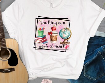 Teaching is a Work of Heart Shirt Back to School Shirt for Teachers Coffee Shirt