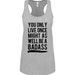 You Only Live Once Might As Well Be Badass - YOLO, Crossfit Tank Top, Workout, Gym, With A Nice Ass, Barbell, Beachbody, Vest, Starbucks 