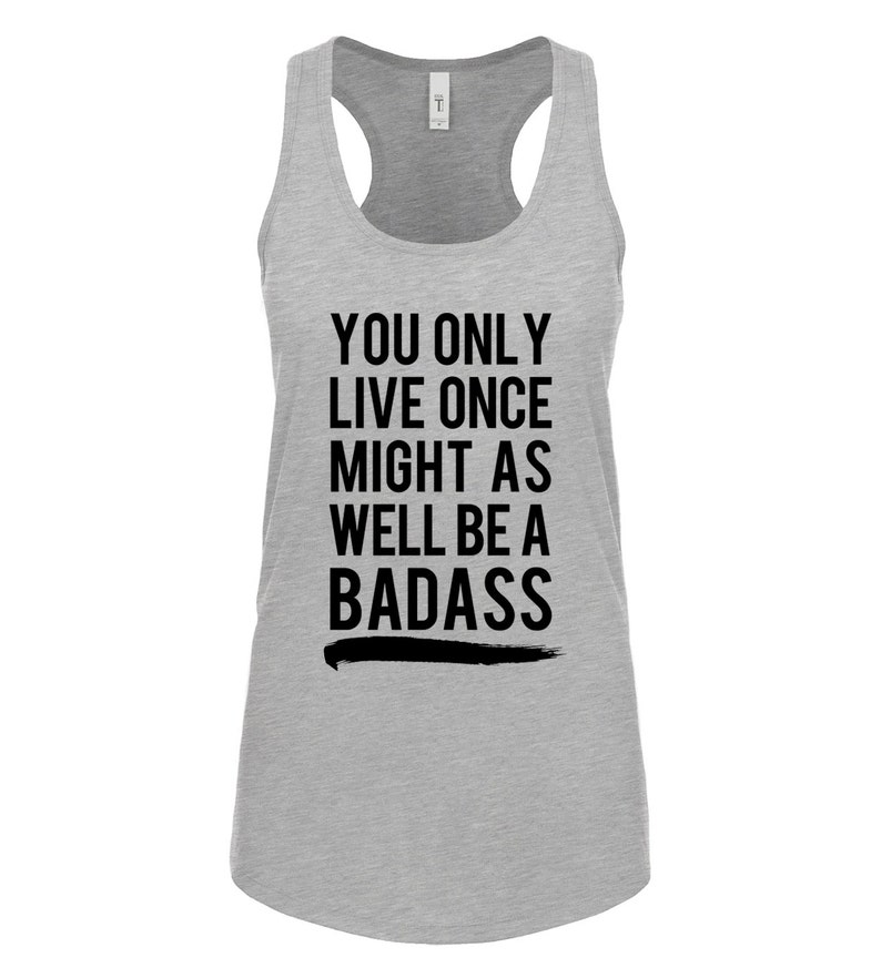 You Only Live Once Might As Well Be Badass - YOLO, Crossfit Tank Top, Workout, Gym, With A Nice Ass, Barbell, Beachbody, Vest, Starbucks 