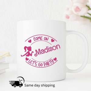 Come On Let's Go Party Name Mug, Personalized Mug, Custom Mug, Personalized Gift, gift for girls, doll inspired mug, bachelorette gift