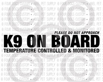 May include: Black and white sign with the text "K9 ON BOARD" and "TEMPERATURE CONTROLLED & MONITORED". The sign also includes the text "PLEASE DO NOT APPROACH".