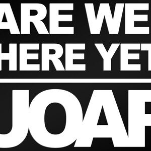 May include: Black and white graphic design with the text "Are We There Yet?" above a horizontal line and the text "UOAP" below the line.