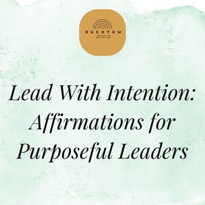 May include: An image with a watercolor background in shades of green and white. The text "Lead With Intention: Affirmations for Purposeful Leaders" is displayed in elegant black font. A gold-colored circle with the brand name "RUCHYUM" is at the top.