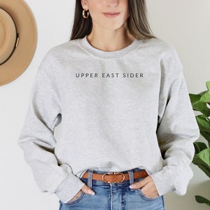 Upper East Sider Sweatshirt, NYC, NYC Gifts, New York Sweatshirt Women, New York Sweatshirt Men, Manhattan New York, Manhattan Sweatshirt