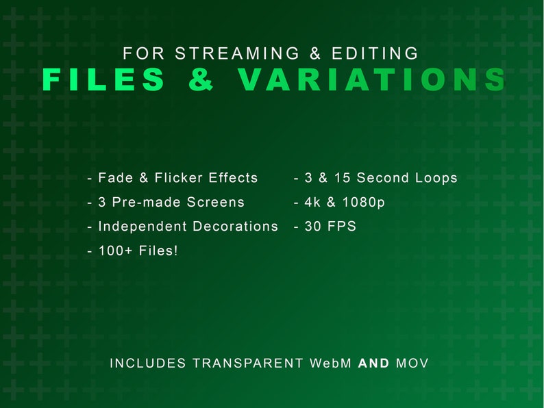 K&ouml;nnte beinhalten: Gr&uuml;ner Hintergrund mit wei&szlig;en Pluszeichen. Der Text lautet "FOR STREAMING & EDITING FILES & VARIATIONS". Die aufgef&uuml;hrten Funktionen umfassen: Fade & Flicker Effects, 3 Pre-made Screens, Independent Decorations, 100+ Files!, 3 & 15 Second Loops, 4k & 1080p, 30 FPS. Der Text unten lautet "INCLUDES TRANSPARENT WebM AND MOV".