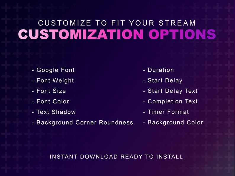 K&ouml;nnte beinhalten: Ein violetter und rosa Farbverlaufshintergrund mit wei&szlig;em Text, der "CUSTOMIZE TO FIT YOUR STREAM CUSTOMIZATION OPTIONS" lautet. Der Text listet Anpassungsoptionen f&uuml;r ein Timer-Overlay auf, darunter Google Font, Font Weight, Font Size, Font Color, Text Shadow, Background Corner Roundness, Duration, Start Delay, Start Delay Text, Completion Text, Timer Format und Background Color. Der Text lautet auch "INSTANT DOWNLOAD READY TO INSTALL".