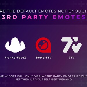 May include: A purple background with white plus signs. The text "ARE THE DEFAULT EMOTES NOT ENOUGH?" is in white. The text "3RD PARTY EMOTES" is in white with a purple outline. Three logos are shown in a white box: FrankerFaceZ, BetterTTV, and 7TV. The text "*THE WIDGET WILL ONLY DISPLAY 3RD PARTY EMOTES IF YOU'VE SET THEM UP YOURSELF BEFOREHAND" is in white.