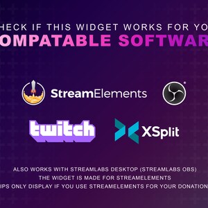 May include: A purple background with white plus signs. The text "CHECK IF THIS WIDGET WORKS FOR YOU COMPATABLE SOFTWARE" is in white. The logos for StreamElements, Twitch, XSplit, and Streamlabs are displayed. The text "ALSO WORKS WITH STREAMLABS DESKTOP (STREAMLABS OBS) THE WIDGET IS MADE FOR STREAMELEMENTS TIPS ONLY DISPLAY IF YOU USE STREAMELEMENTS FOR YOUR DONATIONS" is in white.