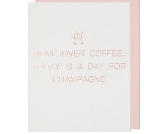 Champagne Celebration Card, Cheers To You, Girlfriend Birthday, Anniversary, New Job, Move Over Coffee Today Is A Day For Champagne Card