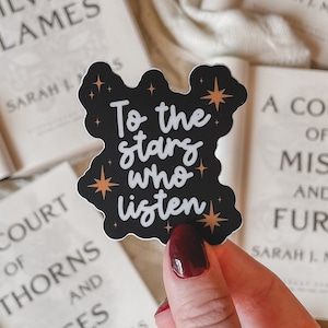 To The Stars Who Listen ACOTAR Waterproof Sticker | Night Court Sticker | ACOMAF Sticker | Bookish Laptop Sticker | Bookish Gift | 2.3"x2.5"