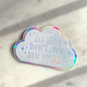 Old Ways Won't Open New Doors Holographic Sticker | Waterproof Cloud Laptop & Water Bottle Sticker | Motivational Holo Sticker | 3"x2"