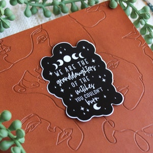 We Are The Granddaughters Of The Witches You Couldn't Burn Waterproof Sticker | Feminist Laptop Sticker | Pro-Women Sticker | 3"x2.2"