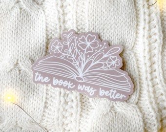 The Book Was Better Floral Book Sticker | Bookish Laptop Decal | Waterproof Water Bottle Sticker | Reader Gifts | Book Worm | 3" x 1.89"