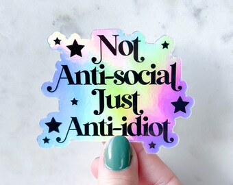 Holographic Not Anti-Social Just Anti-Idiot Waterproof Sticker | Sarcastic Laptop and Water Bottle Sticker | 3" x 2.31"