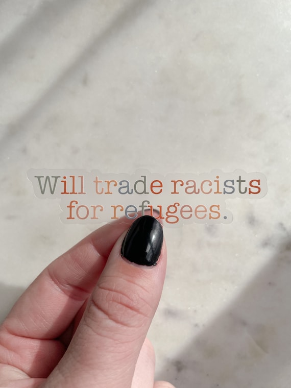 Will Trade Racists For Refugees Waterproof Sticker | Immigration Laptop Decal | Activist Water Bottle Sticker | Leftist Sticker | 1"x4"