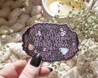 I Can't Go Back To Yesterday Vinyl Sticker | Bookish Waterproof Laptop Sticker | Mad Hatter | Alice in Wonderland | Fantasy Reader | 3"x2.1"