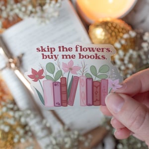 Skip the Flowers Buy Me Books Waterproof Sticker | Bookish Laptop Sticker | Book Lover Gifts | Fantasy Books Aesthetic | 3”x2.1”