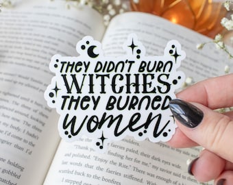 They Didn't Burn Witches They Burned Women Feminist Sticker