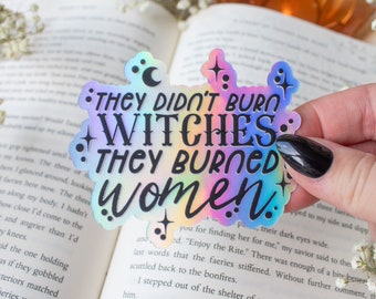 Feminist Holographic Sticker: They Didn't Burn Witches They Burned Women