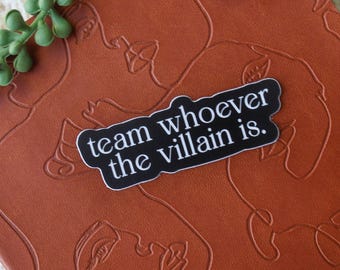 Team Whoever The Villain Is Waterproof Sticker | Bookish Enemies To Lovers Sticker | Reader Kindle Sticker | Book Lover Gift | 3x1