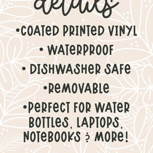 May include: Image with text listing details of a product: coated printed vinyl, waterproof, dishwasher safe, and removable. The text also mentions the product is perfect for water bottles, laptops, notebooks, and more. The background has a floral design.