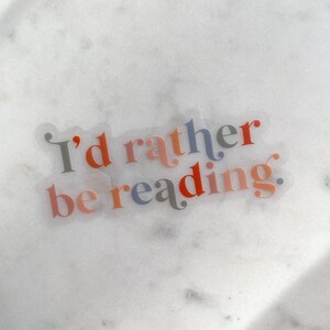 Id Rather Be Reading Waterproof Sticker | Bookish Laptop and Water Bottle Sticker | Book Worm Sticker | Reading Sticker | 3" x 1.36" image 4