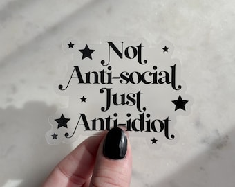 Black Not Anti-Social Just Anti-Idiot Waterproof Sticker | Sarcastic Laptop and Water Bottle Sticker | 3" x 2.31"