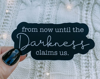 From Now Until The Darkness Claims Us Waterproof Sticker | TOG Laptop and Water Bottle Sticker | The Thirteen Bookish Sticker | 3" x 1.42"