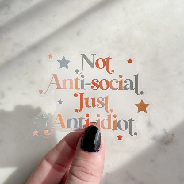 Not Anti-Social Just Anti-Idiot Waterproof Sticker | Cynical Laptop and Water Bottle Sticker | 3" x 2.31"