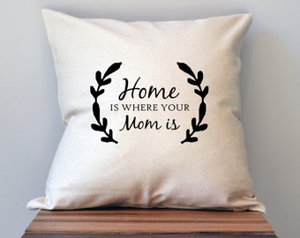 Mothers Day Pillow Cover, 18 x 18 Pillow Cover, Mothers Day Gift, Home is where your Mom is, Gift for Mother, Grandma, black friday sale