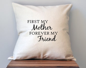 Mothers Day Pillow Cover, 18 x 18 Pillow Cover, Mothers Day Gift, First my mother forever my friend, black friday sale, Gift for Grandma