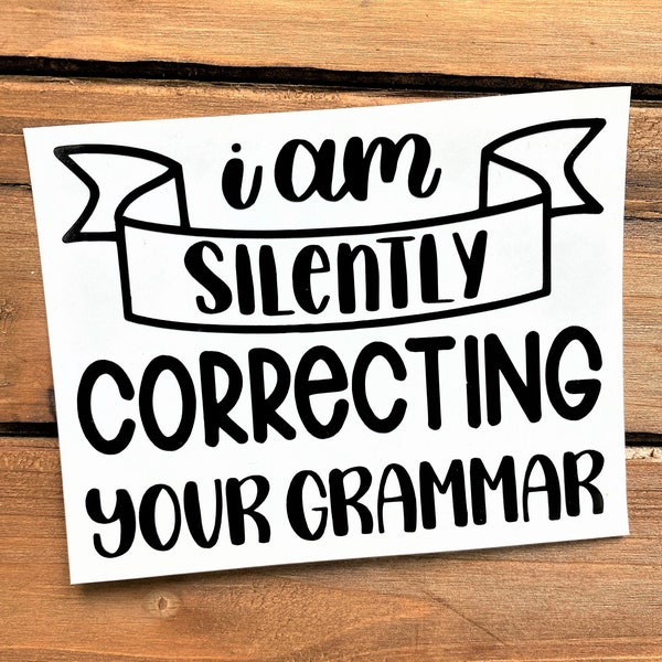 I Am Silently Correcting Your Grammar Decal - Grammar Decal - Correct Grammar