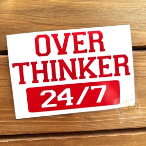 Overthinker 24/7 Decal - Overthink - Over Thinker - Overthinker