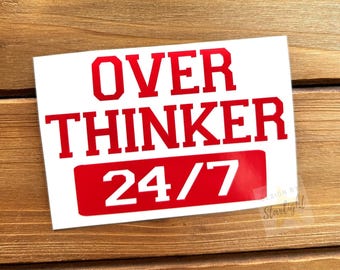 Overthinker 24/7 Decal - Overthink - Over Thinker - Overthinker
