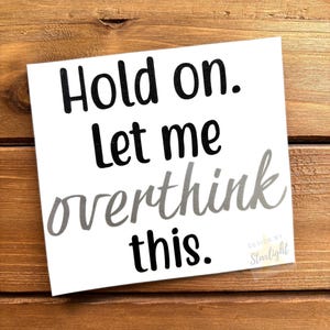 Hold on. Let me Overthinker This Decal - Overthink - Over Thinker - Overthinker