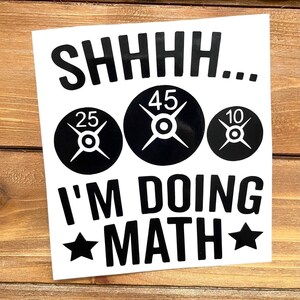 Shhh...I'm Doing Math Decal - Weight Decal - Weight Lifting - Exercise - Gym Decal - Gym