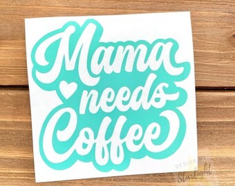 Mama Needs Coffee Decal - Coffee Decal - Coffee Sticker