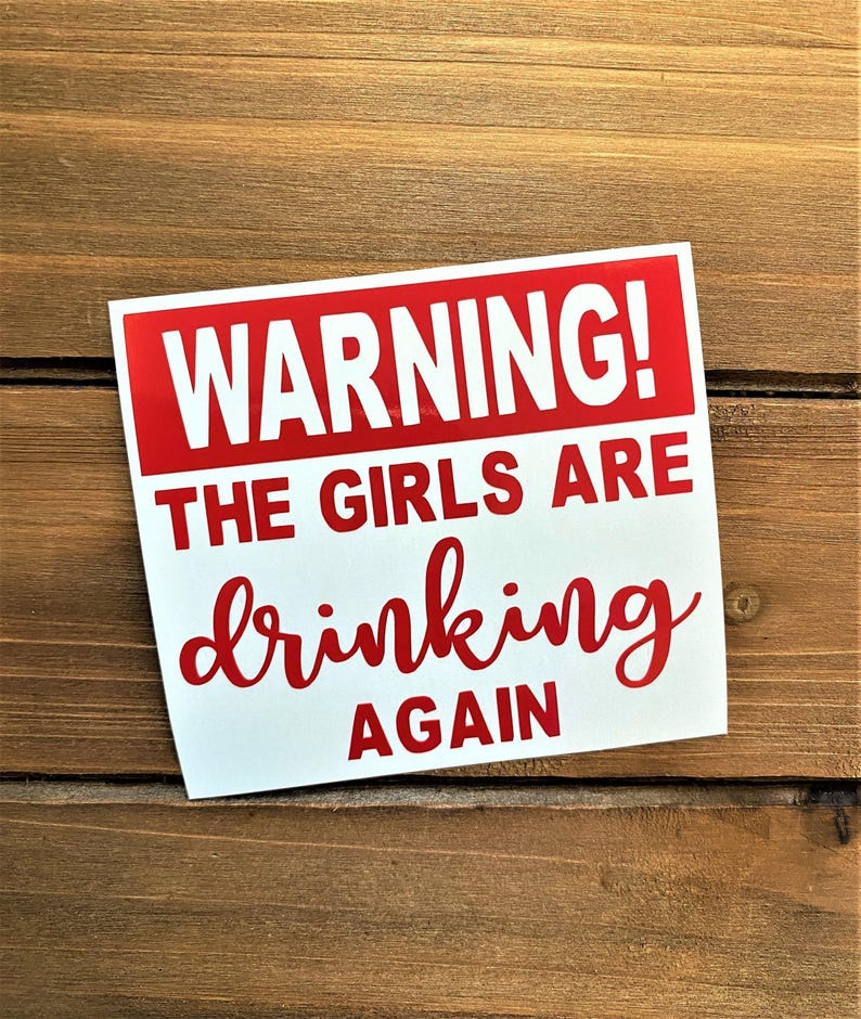 Warning The Girls Are Drinking Again Decal - Warning Decal - Drinking Decal image 1