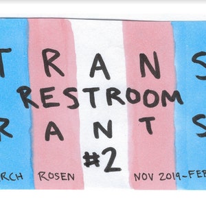 Pode incluir: Uma ilustração desenhada à mão sobre um fundo branco com um design listrado azul, rosa e branco. A ilustração apresenta as palavras "TRANS RESTROOM RANTS #2" com as palavras "BIRCH ROSEN" no canto inferior esquerdo e "NOV 2019-FEB 2020" no canto inferior direito.