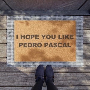 I Hope You Like Pedro Pascal Doormat Funny Celebrity Welcome Mat Pedro Pascal Fan Gift Pop Culture Door Mat Housewarming Gift Rug