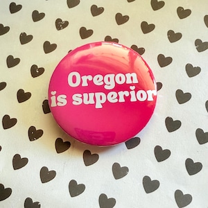 Oregon Is Superior Button: Funny PNW Pride Pin
