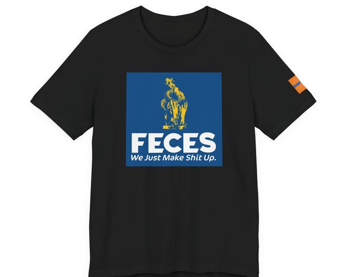FECES We Just Make Shit Up T-Shirt | Parody Logo Tee